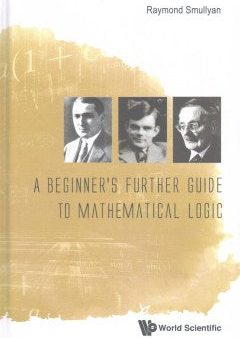 A Beginner s Further Guide to Mathematical Logic Online